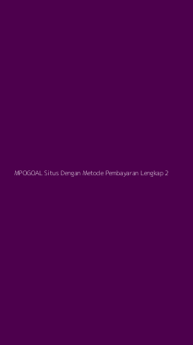 Tampilan Antarmuka Aplikasi Mpogoal Situs Dengan Metode Pembayaran Lengkap - 2