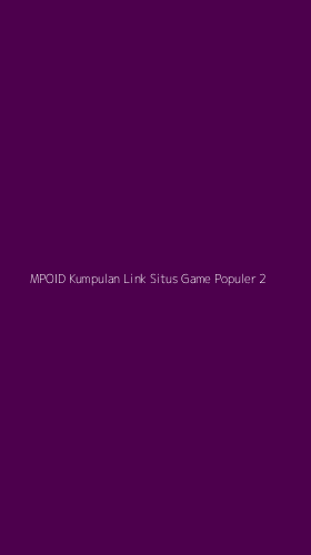 Tampilan Antarmuka Aplikasi Mpoid Kumpulan Link Situs Game Populer - 2