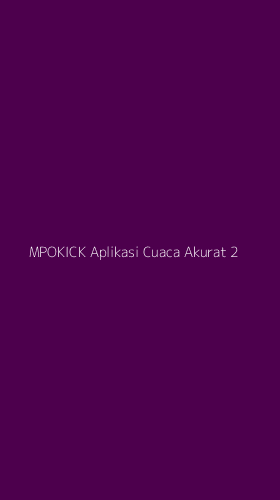 Tampilan Antarmuka Aplikasi Mpokick Aplikasi Cuaca Akurat - 2