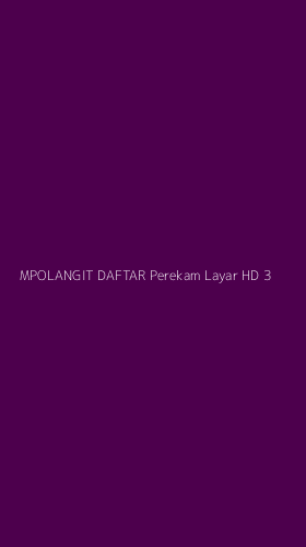 Tampilan Antarmuka Aplikasi Mpolangit Daftar Perekam Layar Hd - 3