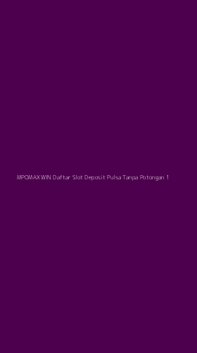 Tampilan Antarmuka Aplikasi Mpomaxwin Daftar Slot Deposit Pulsa Tanpa Potongan - 1