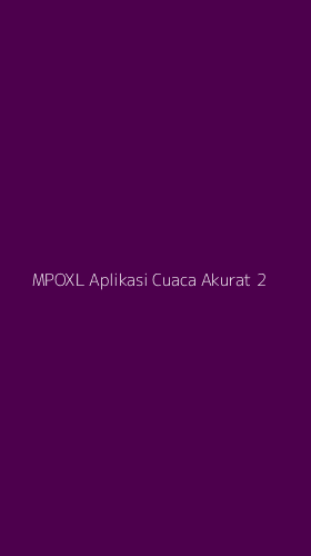 Tampilan Antarmuka Aplikasi Mpoxl Aplikasi Cuaca Akurat - 2