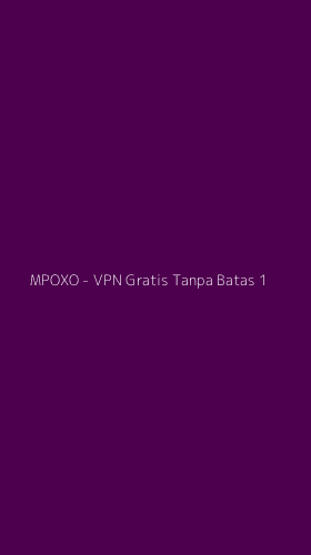 Tampilan Antarmuka Aplikasi MPOXO - VPN Gratis Tanpa Batas - 1