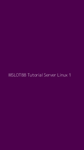 Tampilan Antarmuka Aplikasi Mslot88 Tutorial Server Linux - 1