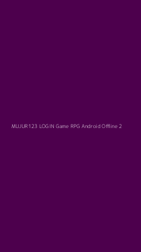 Tampilan Antarmuka Aplikasi Mujur123 Login Game Rpg Android Offline - 2