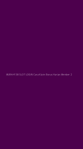 Tampilan Antarmuka Aplikasi Murah138 Slot Login Cara Klaim Bonus Harian Member - 2