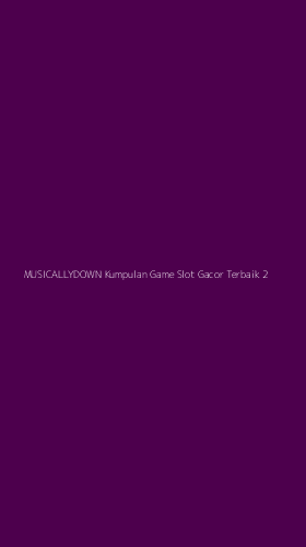 Tampilan Antarmuka Aplikasi Musicallydown Kumpulan Game Slot Gacor Terbaik - 2