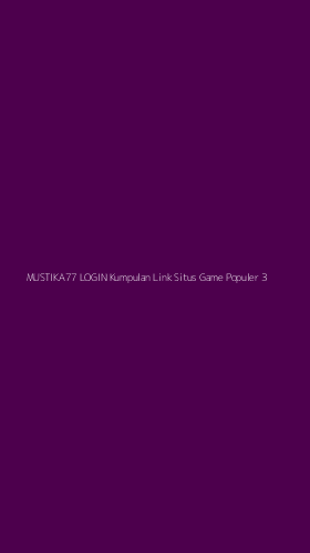 Tampilan Antarmuka Aplikasi Mustika77 Login Kumpulan Link Situs Game Populer - 3
