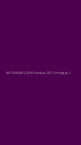 Tampilan Antarmuka Aplikasi Mutiara88 Login Panduan Seo Terlengkap - 2