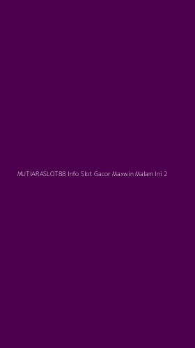 Tampilan Antarmuka Aplikasi Mutiaraslot88 Info Slot Gacor Maxwin Malam Ini - 2