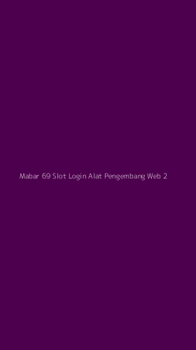 Tampilan Antarmuka Aplikasi Mabar 69 Slot Login Alat Pengembang Web - 2