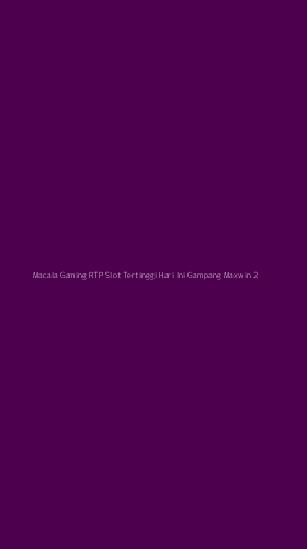 Tampilan Antarmuka Aplikasi Macala Gaming Rtp Slot Tertinggi Hari Ini Gampang Maxwin - 2