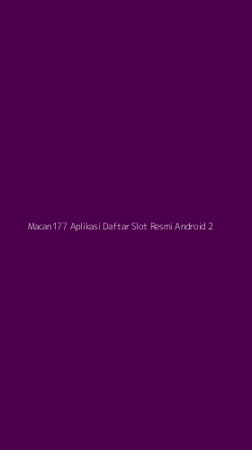 Tampilan Antarmuka Aplikasi Macan177 Aplikasi Daftar Slot Resmi Android - 2