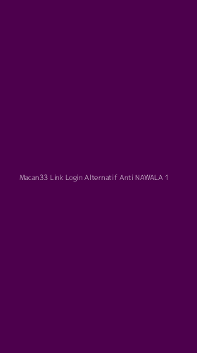 Tampilan Antarmuka Aplikasi Macan33 Link Login Alternatif Anti Nawala - 1