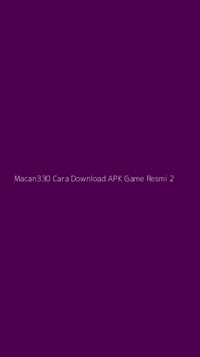 Tampilan Antarmuka Aplikasi Macan330 Cara Download Apk Game Resmi - 2