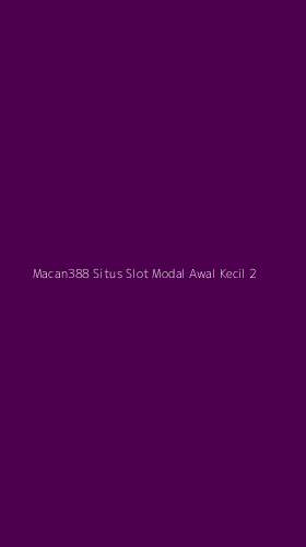 Tampilan Antarmuka Aplikasi Macan388 Situs Slot Modal Awal Kecil - 2