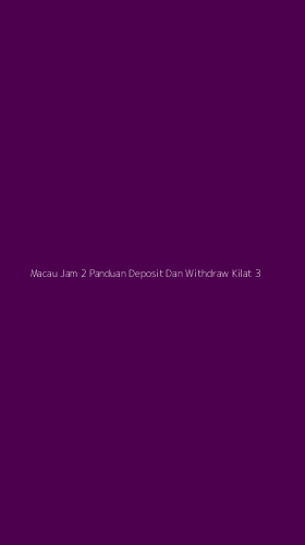 Tampilan Antarmuka Aplikasi Macau Jam 2 Panduan Deposit Dan Withdraw Kilat - 3