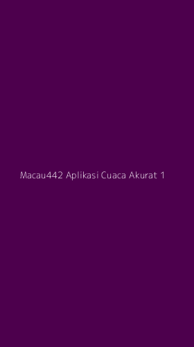 Tampilan Antarmuka Aplikasi Macau442 Aplikasi Cuaca Akurat - 1