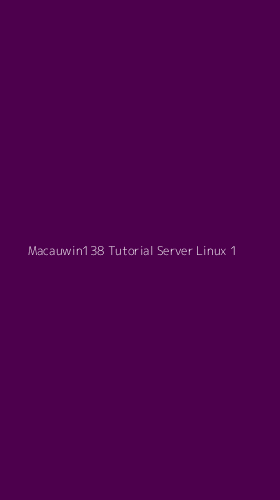 Tampilan Antarmuka Aplikasi Macauwin138 Tutorial Server Linux - 1