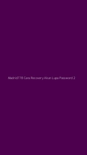 Tampilan Antarmuka Aplikasi Madrid778 Cara Recovery Akun Lupa Password - 2