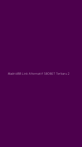 Tampilan Antarmuka Aplikasi Madrid88 Link Alternatif Sbobet Terbaru - 2