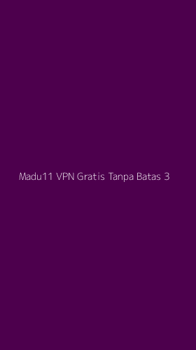 Tampilan Antarmuka Aplikasi Madu11 Vpn Gratis Tanpa Batas - 3