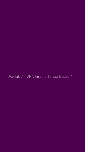 Tampilan Antarmuka Aplikasi Madu62 - VPN Gratis Tanpa Batas - 4