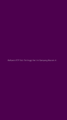 Tampilan Antarmuka Aplikasi Mafiawin Rtp Slot Tertinggi Hari Ini Gampang Maxwin - 4