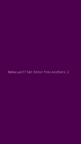 Tampilan Antarmuka Aplikasi Mahacuan77 Net Editor Foto Aesthetic - 2