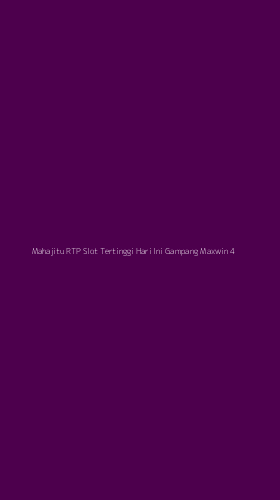 Tampilan Antarmuka Aplikasi Mahajitu Rtp Slot Tertinggi Hari Ini Gampang Maxwin - 4