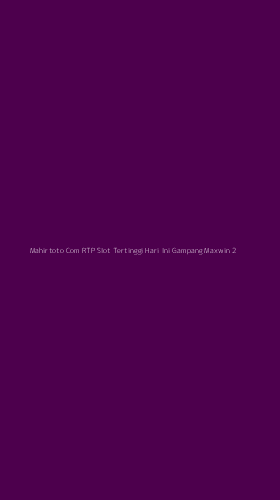 Tampilan Antarmuka Aplikasi Mahirtoto Com Rtp Slot Tertinggi Hari Ini Gampang Maxwin - 2
