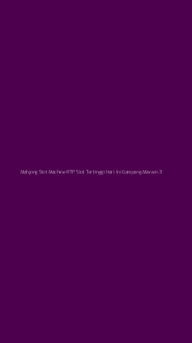 Tampilan Antarmuka Aplikasi Mahjong Slot Machine Rtp Slot Tertinggi Hari Ini Gampang Maxwin - 3