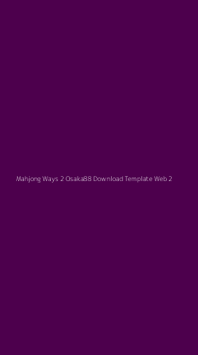 Tampilan Antarmuka Aplikasi Mahjong Ways 2 Osaka88 Download Template Web - 2