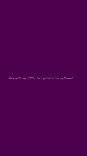 Tampilan Antarmuka Aplikasi Mahjong222 Login Rtp Slot Tertinggi Hari Ini Gampang Maxwin - 1