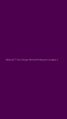 Tampilan Antarmuka Aplikasi Mahjong77 Situs Dengan Metode Pembayaran Lengkap - 2