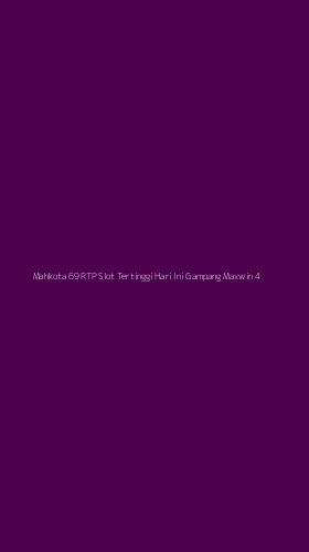 Tampilan Antarmuka Aplikasi Mahkota 69 Rtp Slot Tertinggi Hari Ini Gampang Maxwin - 4