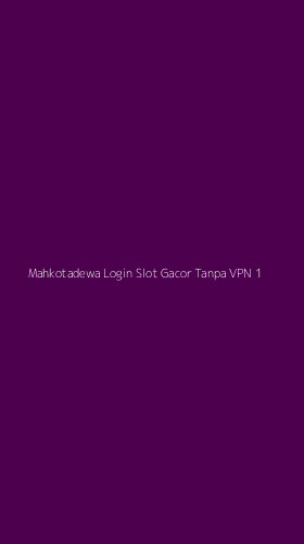 Tampilan Antarmuka Aplikasi Mahkotadewa Login Slot Gacor Tanpa Vpn - 1