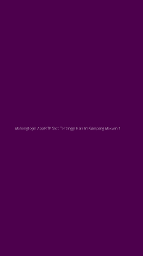 Tampilan Antarmuka Aplikasi Mahongtogel App Rtp Slot Tertinggi Hari Ini Gampang Maxwin - 1