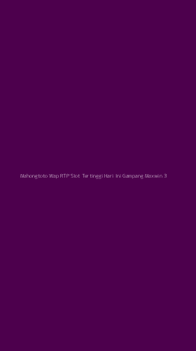 Tampilan Antarmuka Aplikasi Mahongtoto Wap Rtp Slot Tertinggi Hari Ini Gampang Maxwin - 3