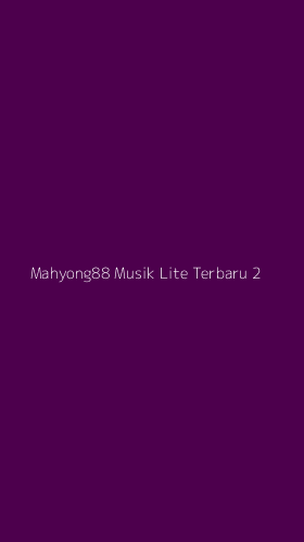 Tampilan Antarmuka Aplikasi Mahyong88 Musik Lite Terbaru - 2