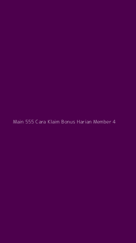 Tampilan Antarmuka Aplikasi Main 555 Cara Klaim Bonus Harian Member - 4