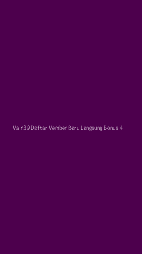 Tampilan Antarmuka Aplikasi Main39 Daftar Member Baru Langsung Bonus - 4