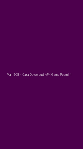 Tampilan Antarmuka Aplikasi Main508 - Cara Download APK Game Resmi - 4