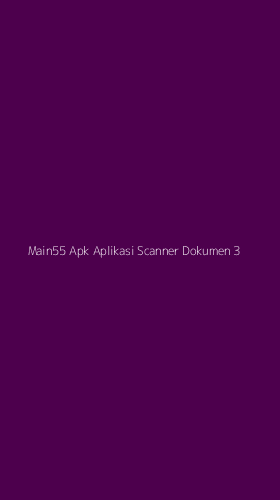 Tampilan Antarmuka Aplikasi Main55 Apk Aplikasi Scanner Dokumen - 3
