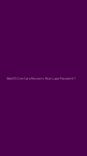 Tampilan Antarmuka Aplikasi Main55 Com Cara Recovery Akun Lupa Password - 1