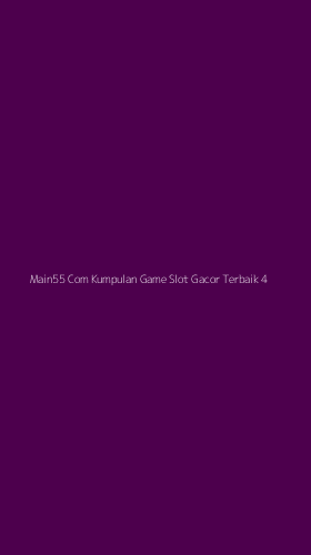 Tampilan Antarmuka Aplikasi Main55 Com Kumpulan Game Slot Gacor Terbaik - 4