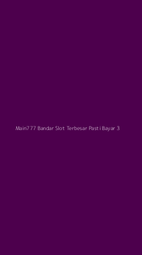 Tampilan Antarmuka Aplikasi Main777 Bandar Slot Terbesar Pasti Bayar - 3