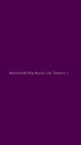 Tampilan Antarmuka Aplikasi Mainslot99 Rtp Musik Lite Terbaru - 1