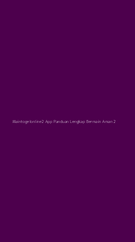 Tampilan Antarmuka Aplikasi Maintogelonline2 App Panduan Lengkap Bermain Aman - 2