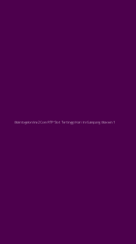 Tampilan Antarmuka Aplikasi Maintogelonline2 Com Rtp Slot Tertinggi Hari Ini Gampang Maxwin - 1